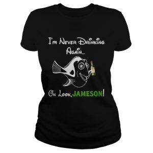 Forgetful Dory I'm never drinking again oh look Jameson shirt 1