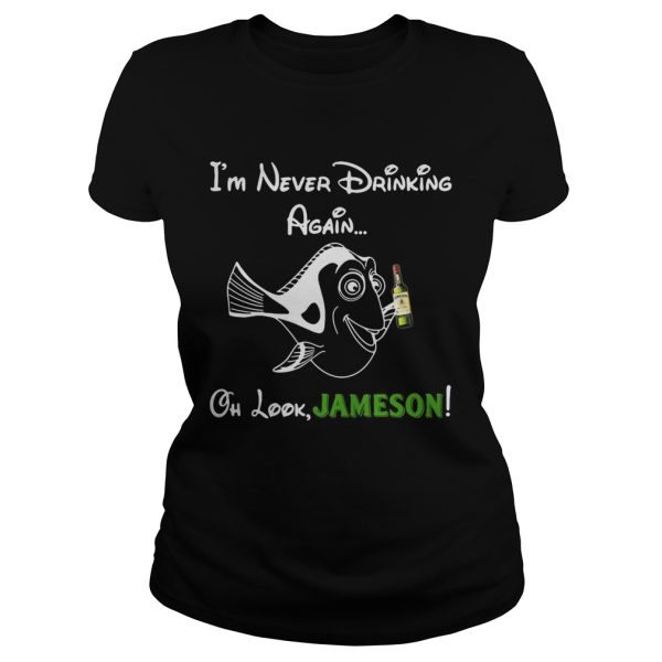 Forgetful Dory I’m never drinking again oh look Jameson shirt