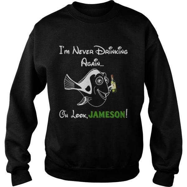 Forgetful Dory I’m never drinking again oh look Jameson shirt