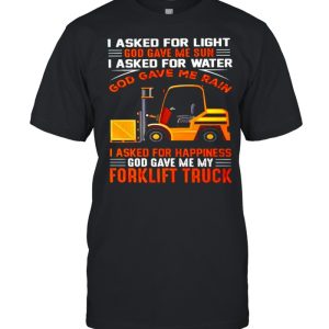 Forklift Truck I asked for light God save me sun shirt