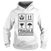 Fragile Please Handle With Care shirt