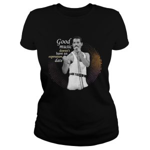 Freddie Mercury Good Music Doesn't Have An Expiration Date Shirt 2