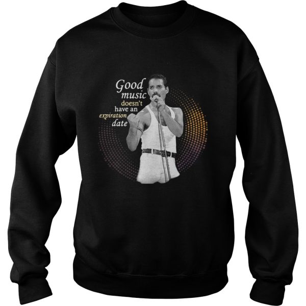 Freddie Mercury Good Music Doesn’t Have An Expiration Date Shirt