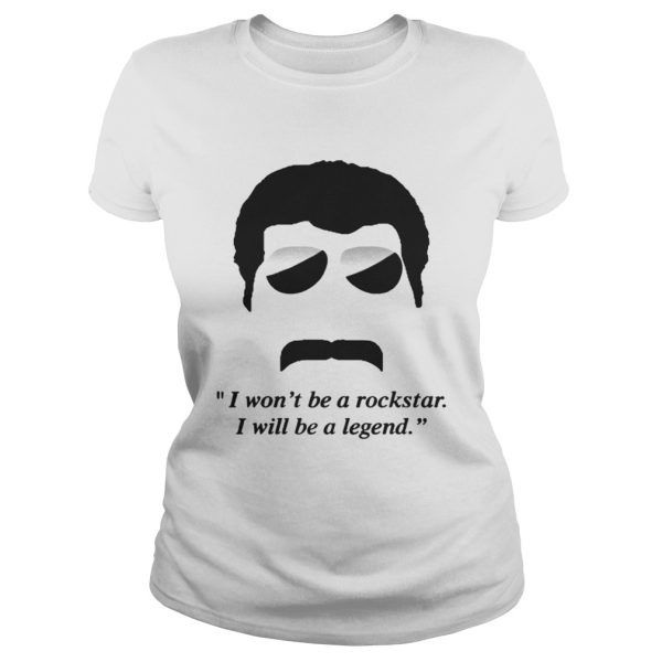 Freddie Mercury I wont be a rockstar I will be a legend shirt