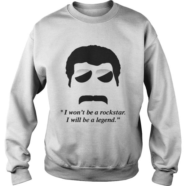 Freddie Mercury I wont be a rockstar I will be a legend shirt