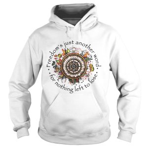Freedom's Just Another Word For Nothing Left To Lose Shirt 1