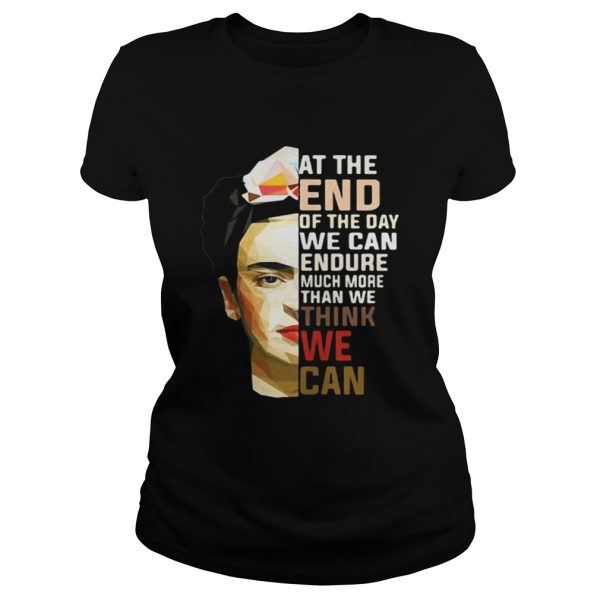 Frida Kahlo at the end of the day shirt