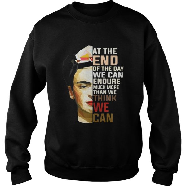 Frida Kahlo at the end of the day shirt