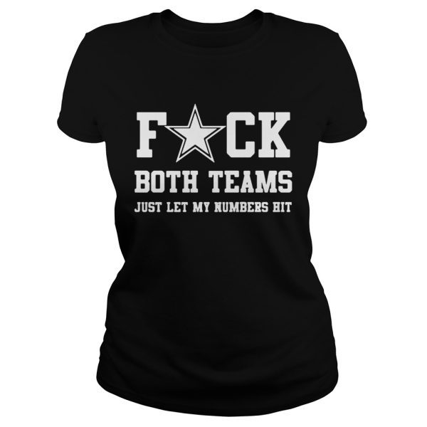 Fuck both teams just let my numbers hit shirt