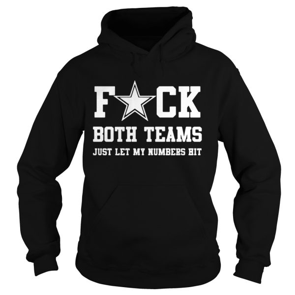 Fuck both teams just let my numbers hit shirt