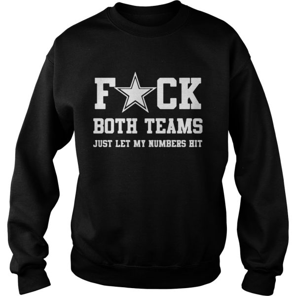 Fuck both teams just let my numbers hit shirt