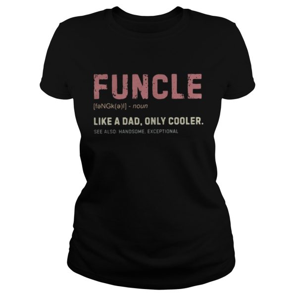 Funcle definition like a dad only cooler shirt