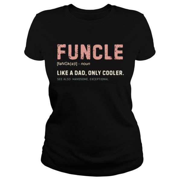 Funcle like a dad only cooler shirt