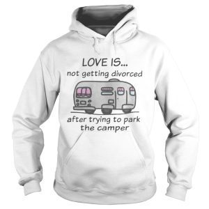 Funny Camping love is not getting divorced after trying to park the camper shirt 1