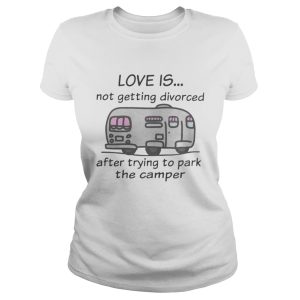 Funny Camping love is not getting divorced after trying to park the camper shirt 2