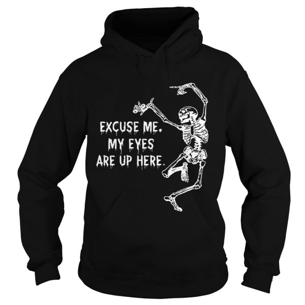 Funny Skeleton Excuse Me My Eyes Are Up Here Gift Shirt