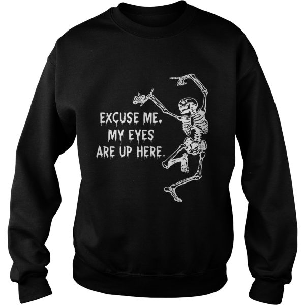 Funny Skeleton Excuse Me My Eyes Are Up Here Gift Shirt