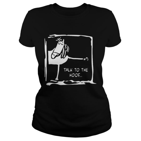 Funny horse talk to the hoof shirt