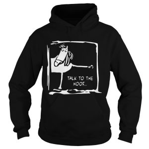 Funny horse talk to the hoof shirt 2