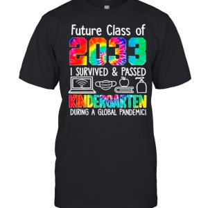 Future Class Of 2033 I Survive And Passed Kindergarten During A Global Pandemic shirt