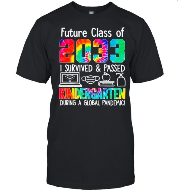 Future Class Of 2033 I Survive And Passed Kindergarten During A Global Pandemic shirt