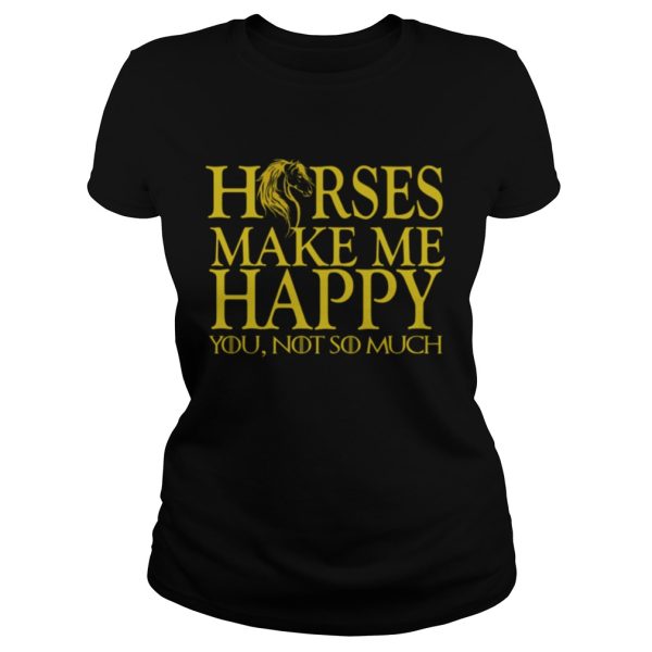 Game of Thrones horse make me happy you not so much shirt