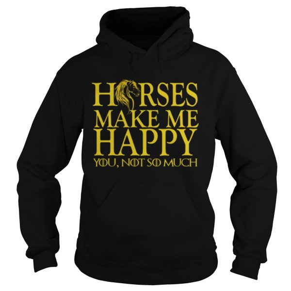 Game of Thrones horse make me happy you not so much shirt