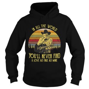 George Strait in all the world youll never find a love as true as mine retro shirt 1