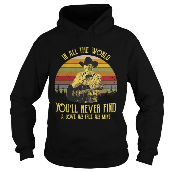 George Strait in all the world youll never find a love as true as mine retro shirt