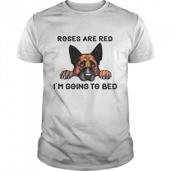 German Shepherd Roses Are Red I’m Going To Bed Shirt