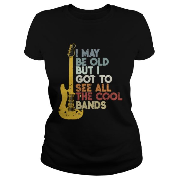 Ghita I may be old but I got to see all the cool bands shirt