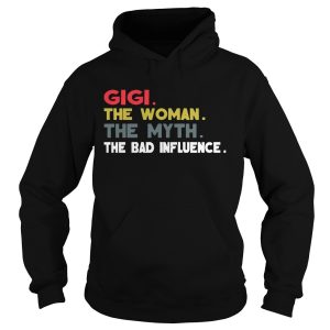 Gigi The Woman The Myth The Bad Influence Gift Shirt 2