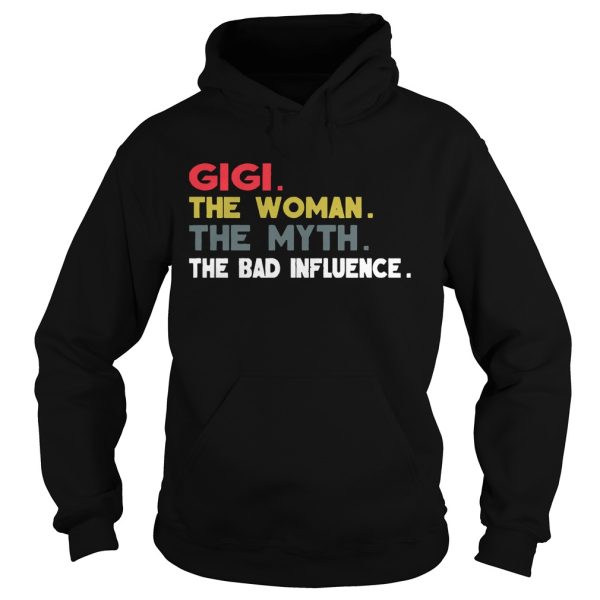 Gigi The Woman The Myth The Bad Influence Gift Shirt