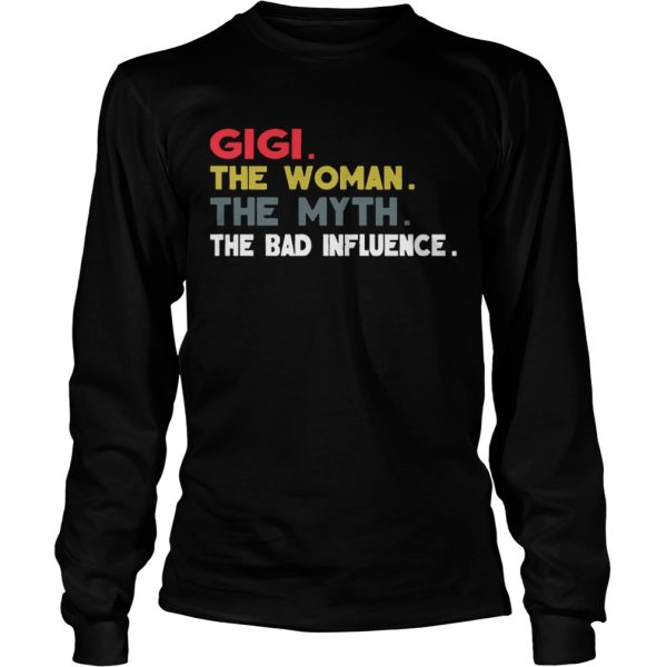 Gigi The Woman The Myth The Bad Influence Gift Shirt