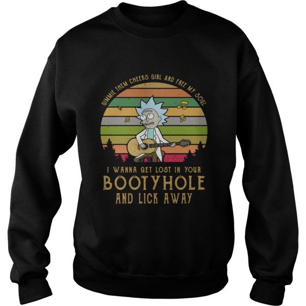 Gimmie them cheers girl and free my soul I wanna get lost in you bootyhole shirt