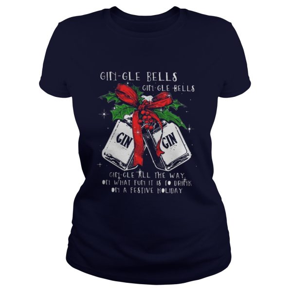 Gingle Bells Gingle All The Way On What Fun It Is To Drink On A Festival Holiday Shirt