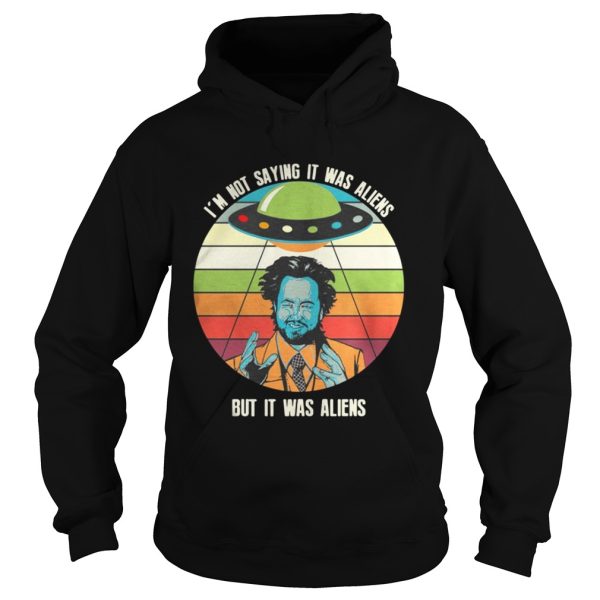 Giorgio A Tsoukalos Im not saying it was aliens but it was aliens shirt