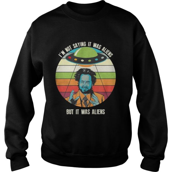 Giorgio A Tsoukalos Im not saying it was aliens but it was aliens shirt