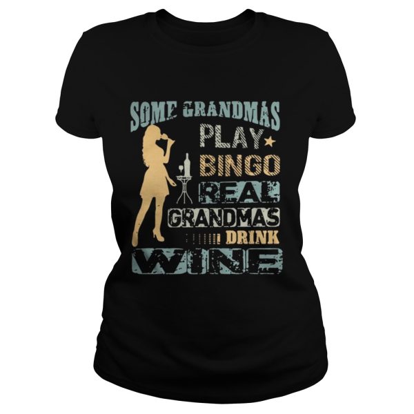 Girl Some grandmas play bingo real grandmas drink wine shirt