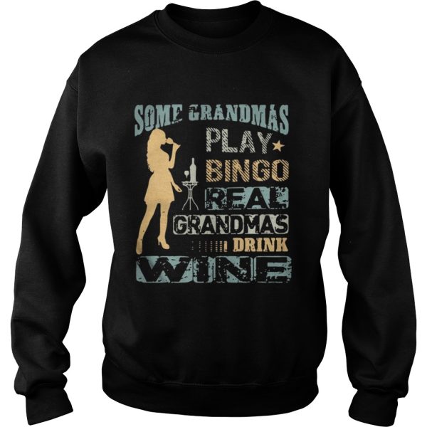 Girl Some grandmas play bingo real grandmas drink wine shirt