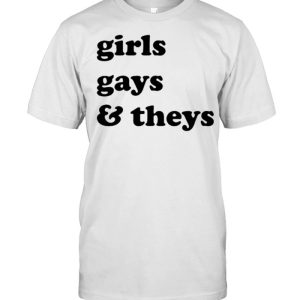 Girls gays and theys shirt