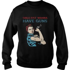 Girls just wanna have guns shirt 2 Girls just wanna have guns shirt 3