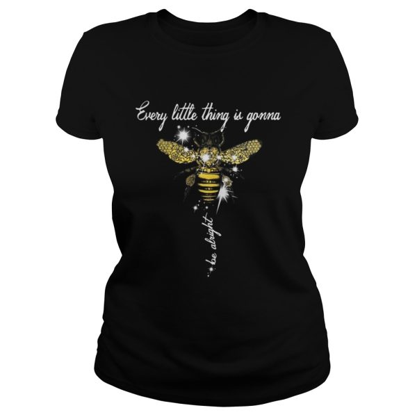 Glitter Bee every little thing is gonna be alright shirt