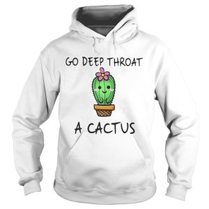 Go deep throat a cactus shirt 1