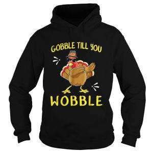 Gobble Gobble Till You Wobble Turkey TShirt 1