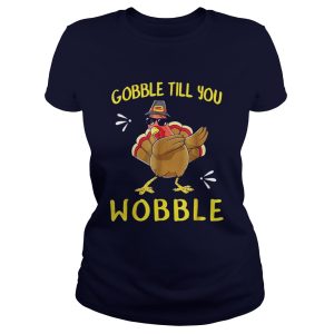 Gobble Gobble Till You Wobble Turkey TShirt 2