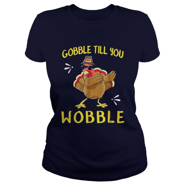 Gobble Gobble Till You Wobble Turkey TShirt