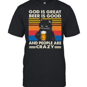 God Is Great Beer Is Good And People Are Crazy Cat Shirt