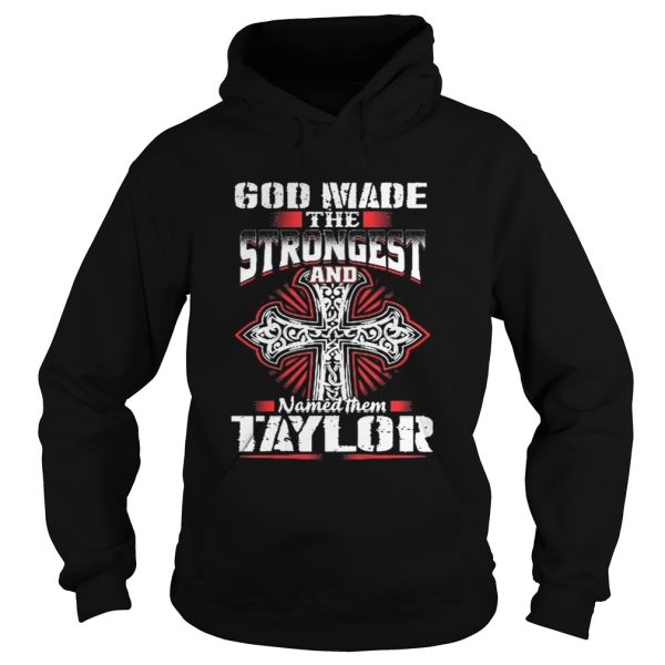 God Made The Strongest And Named Them Taylor Shirt