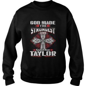 God Made The Strongest And Named Them Taylor Shirt 3